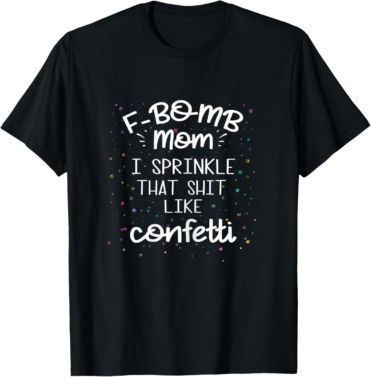 F Bomb Mom I Sprinkle It Like Confetti Shirt Funny Cursing T-Shirt - T-Shirt | Black