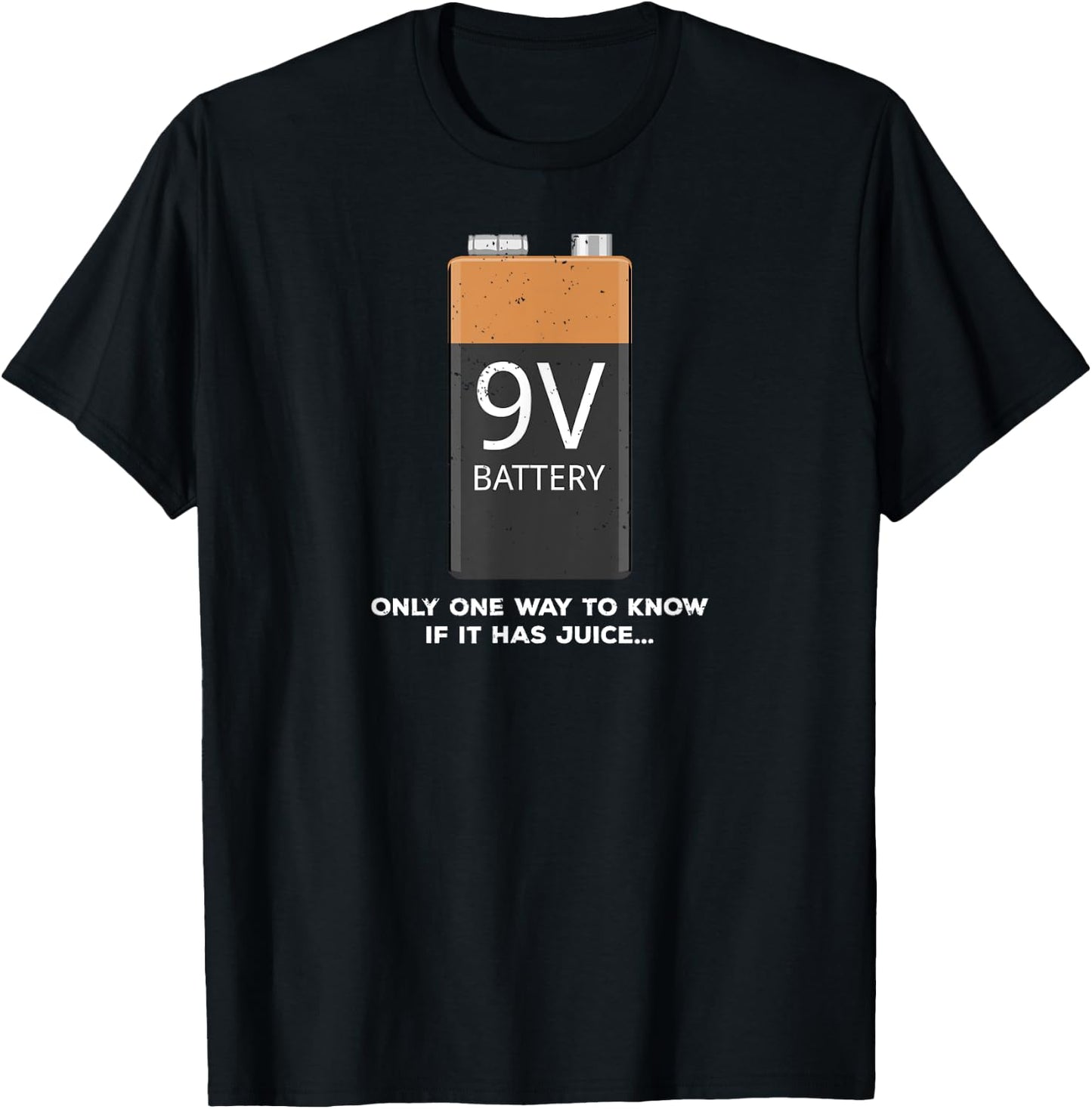 Funny 9v Battery - Only One Way to Know If it Has Juice... T-Shirt - T-Shirt | Black