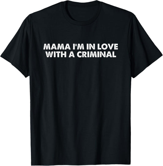 Mama I'm In Love With A Criminal T-Shirt - T-Shirt | Black