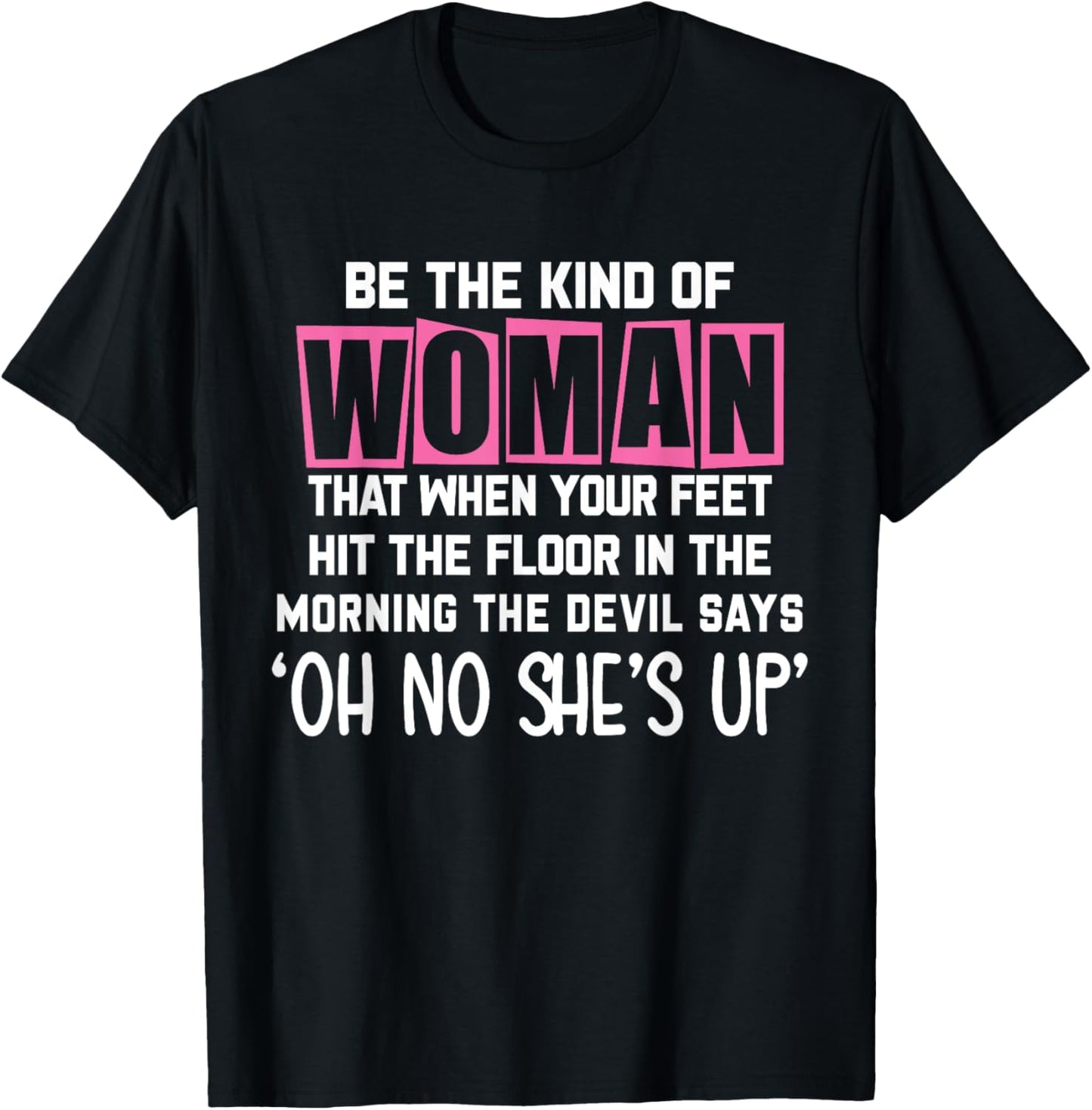 Be The Kind Of Woman That When My Feet Hit The Floor funny T-Shirt - T-Shirt | Black
