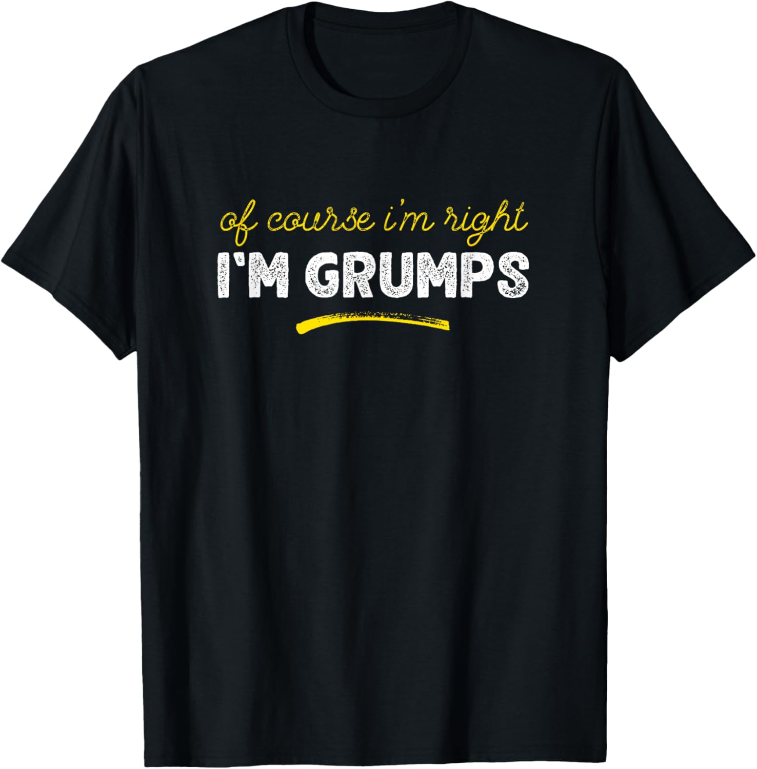 Of Course I'm Right I'm Grumps Grandpa Father's Day T-Shirt - T-Shirt | Black