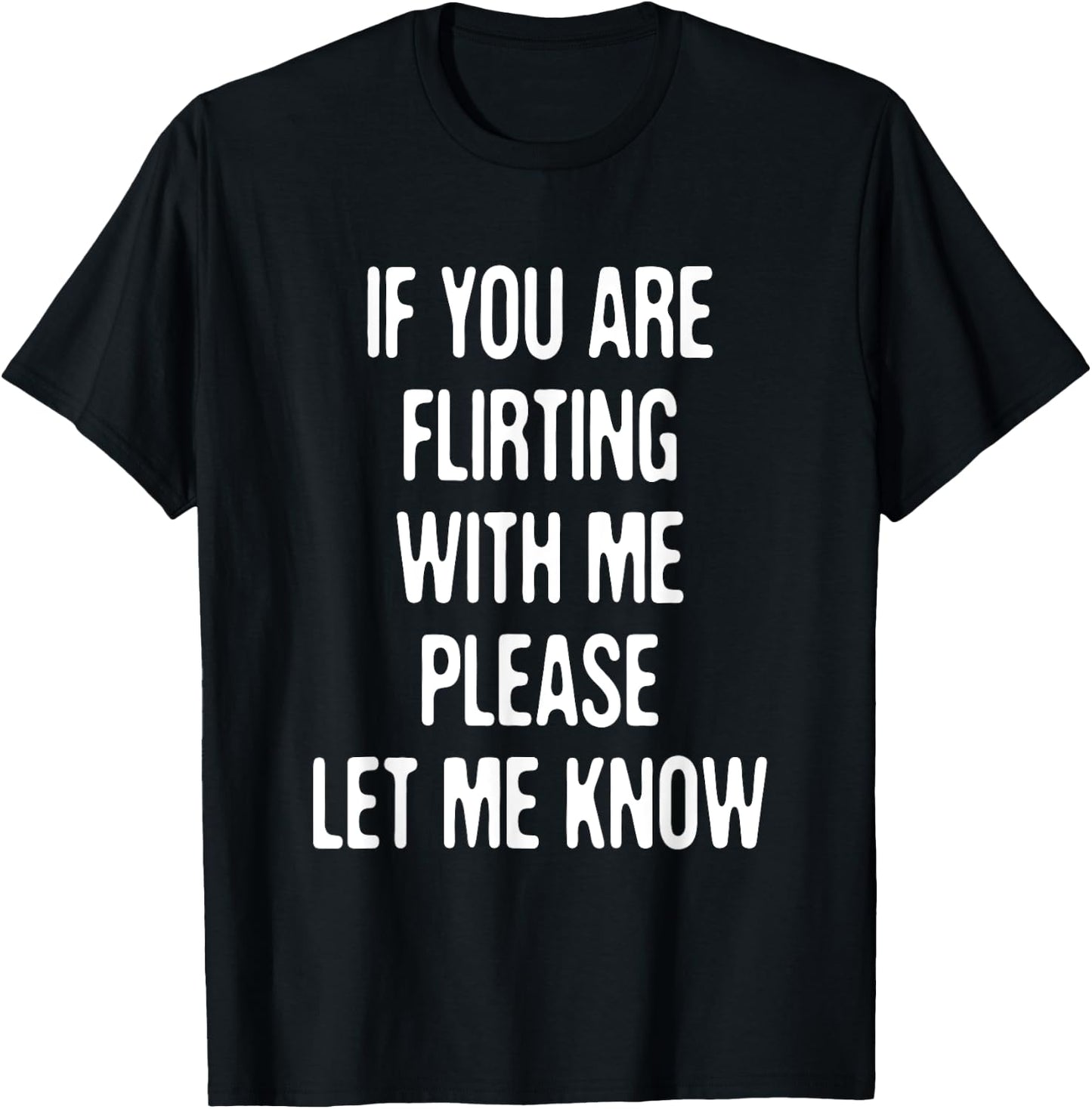 Funny If You're Flirting Please Let Me Know Sarcastic Flirt T-Shirt - T-Shirt | Black