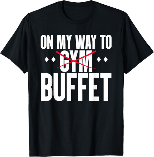 On My Way To Buffet Funny Gym Food Lover Quote T-Shirt - T-Shirt | Black
