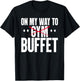 On My Way To Buffet Funny Gym Food Lover Quote T-Shirt - T-Shirt | Black