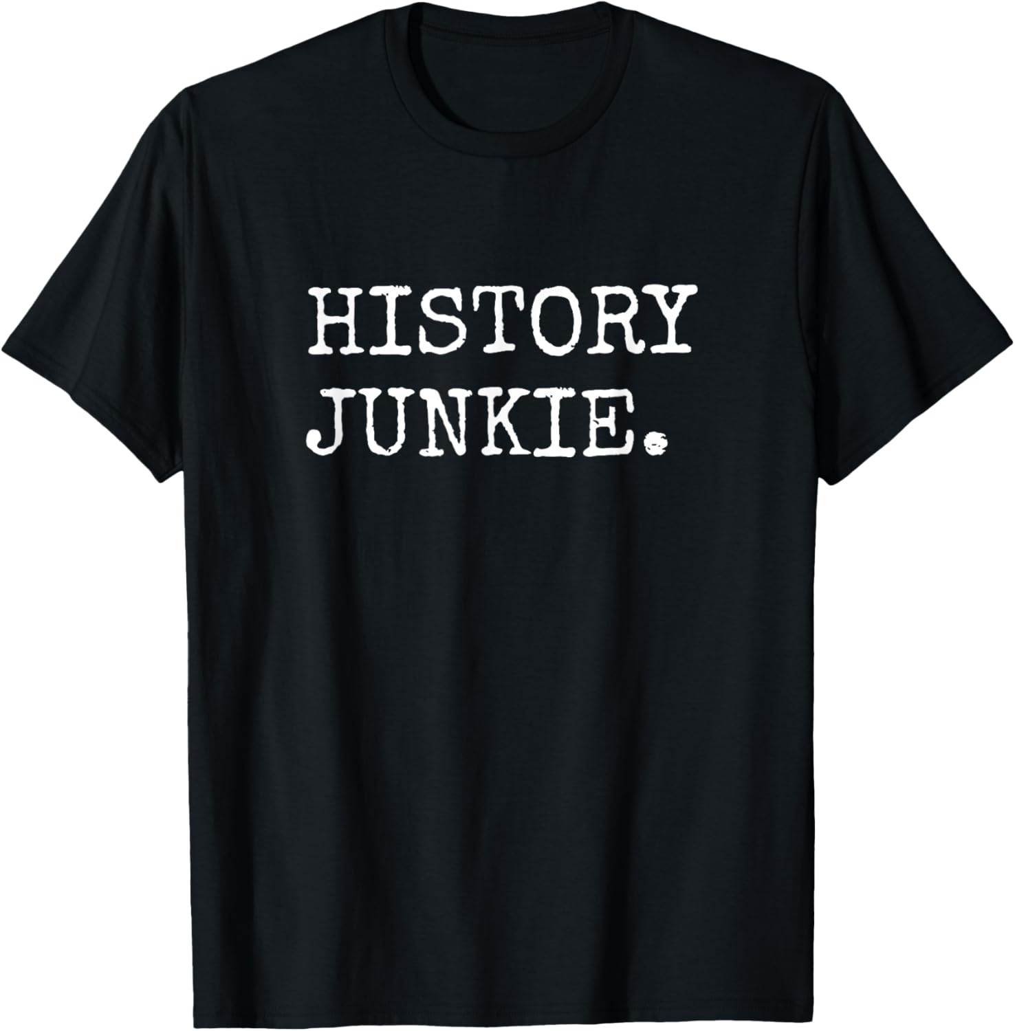 History Junkie History Lover Gifts Men Women History Buff T-Shirt - T-Shirt | Black
