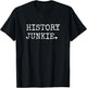 History Junkie History Lover Gifts Men Women History Buff T-Shirt - T-Shirt | Black