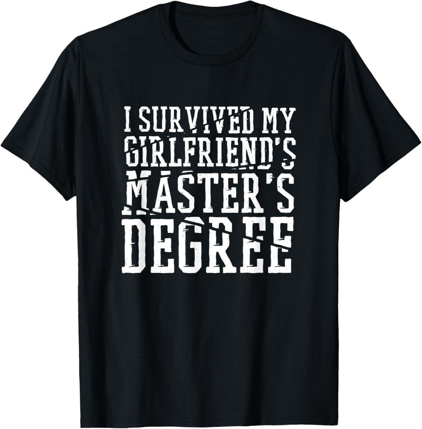 I Survived My Girlfriends Master'S Degree, Masters Degree T-Shirt - T-Shirt | Black