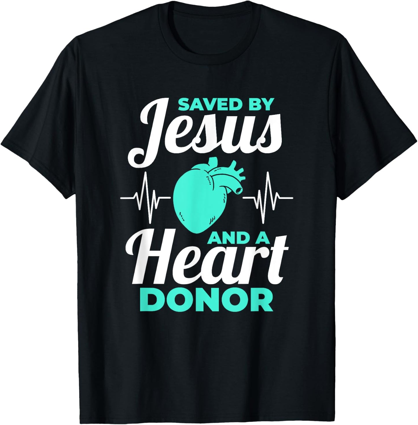 Saved By Jesus And A Heart Donor Organ Donation Awareness T-Shirt - T-Shirt | Black