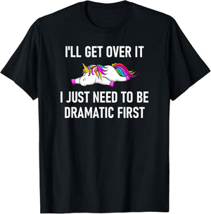 Unicorn I'll Get Over It I Just Need To Be Dramatic First T-Shirt - T-Shirt | Black