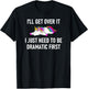 Unicorn I'll Get Over It I Just Need To Be Dramatic First T-Shirt - T-Shirt | Black