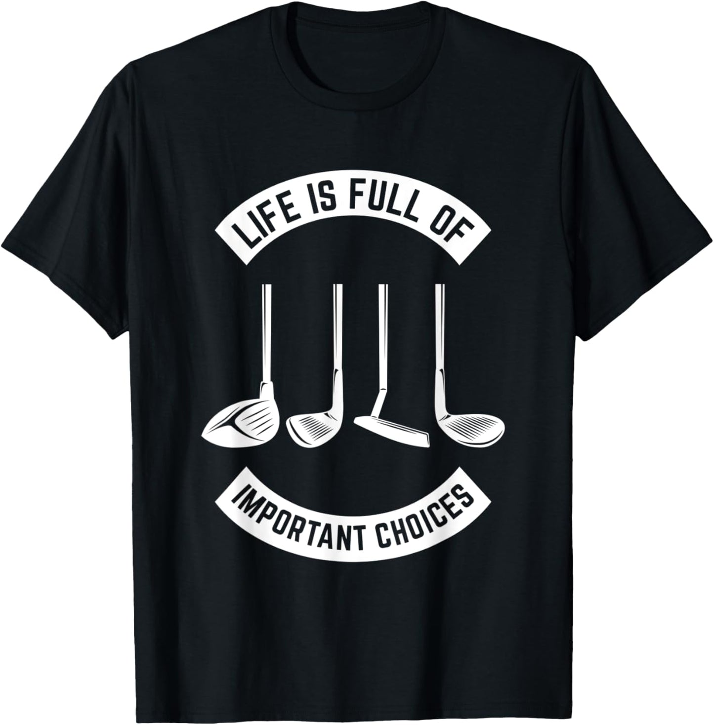 Life is Full of Important Choices Golf T-Shirt - T-Shirt | Black