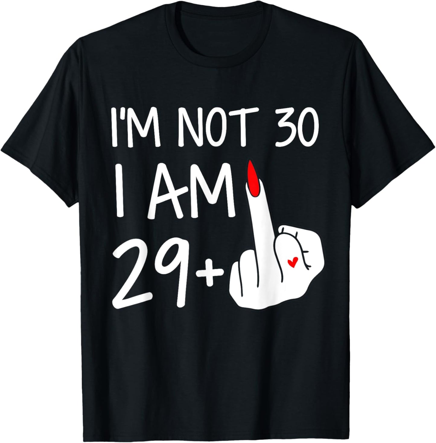 Im Not 30 I Am 29 Plus 1 Middle Finger Women Mothers Day T-Shirt - T-Shirt | Black