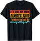 It's Like My Mom Always Said What The Hell Is Wrong With You T-Shirt - T-Shirt | Black