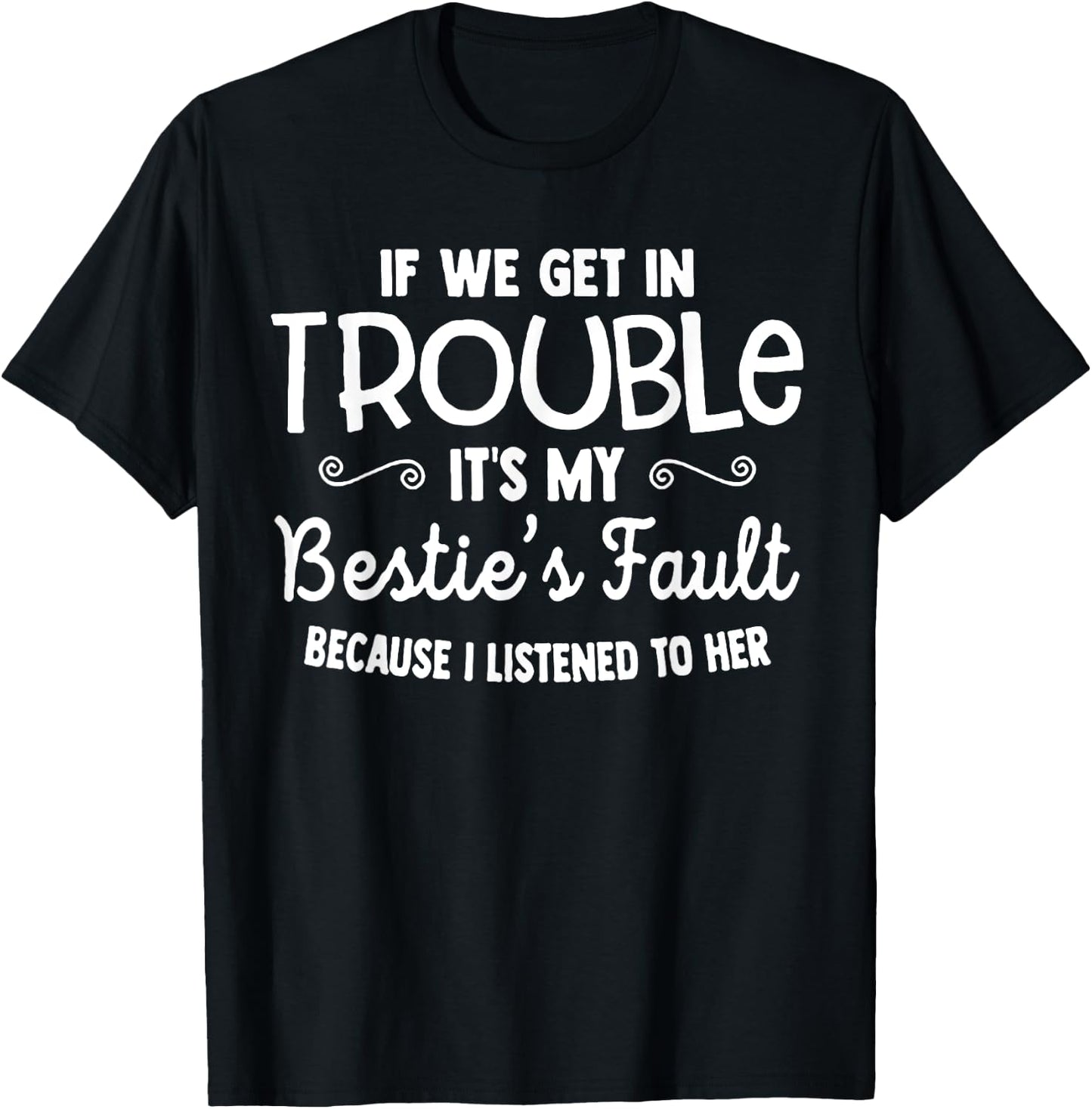 If We Get In Trouble It's My Bestie's Fault T-Shirt - T-Shirt | Black