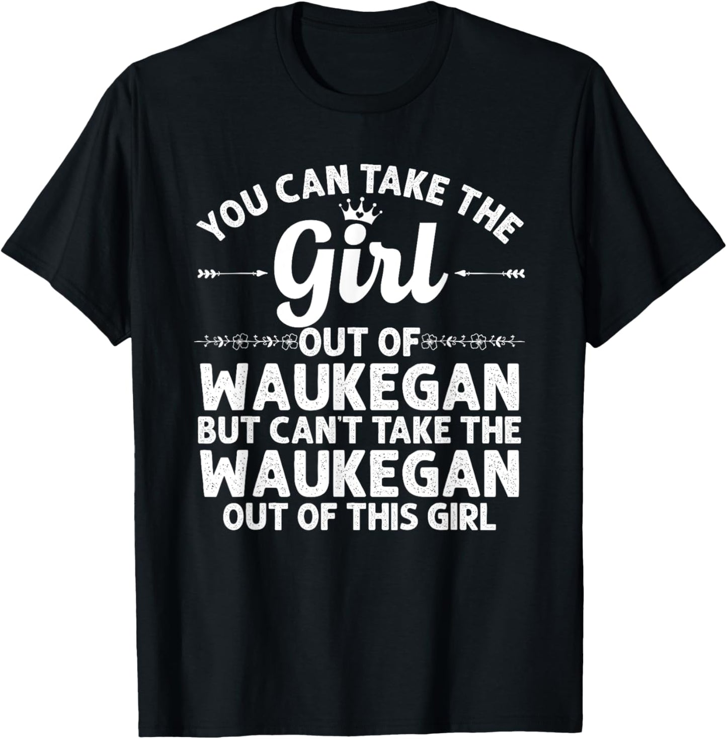 Girl Out Of WAUKEGAN IL ILLINOIS Gift Funny Home Roots USA T-Shirt - T-Shirt | Black