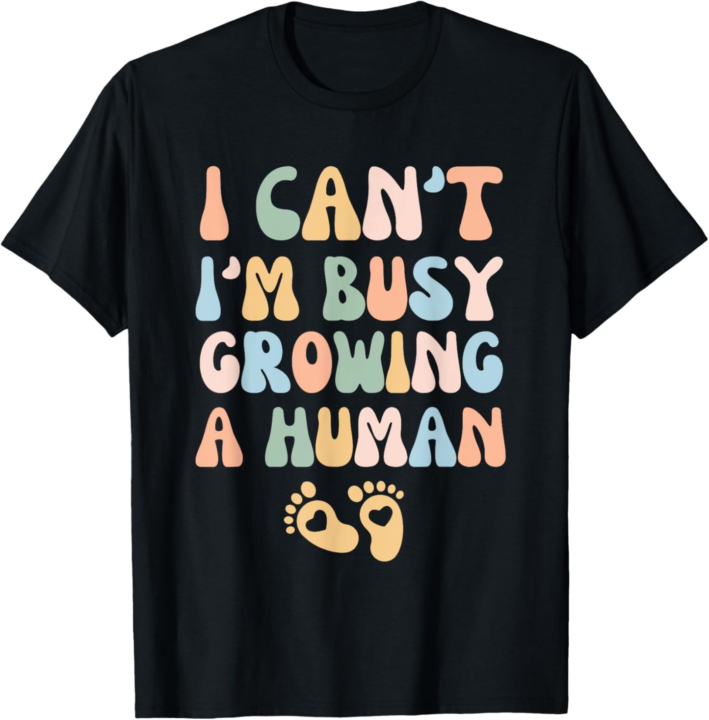 I Can't I'm Busy Growing A Human T-Shirt - T-Shirt | Black
