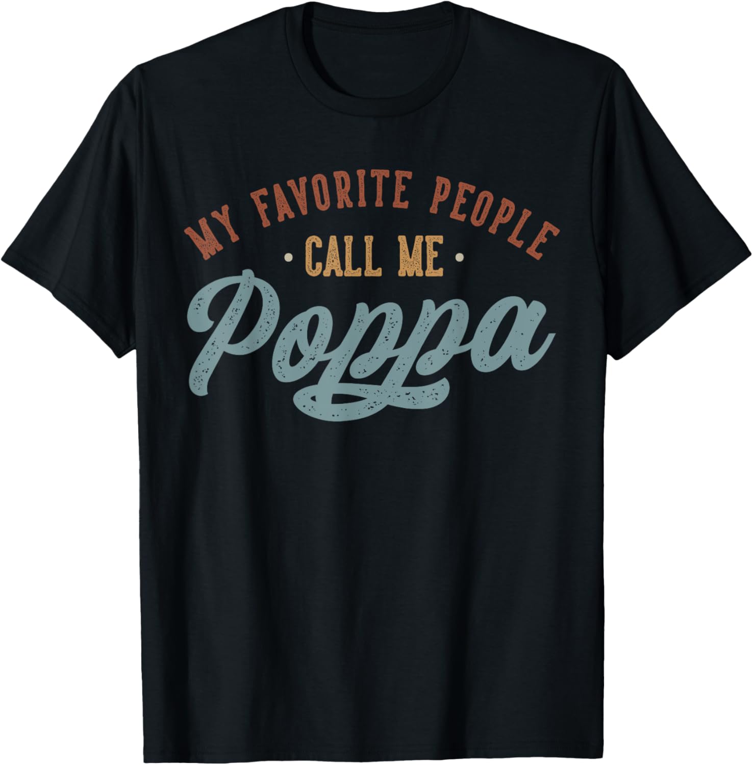My Favorite People Call Me Poppa - Funny Poppa Birthday T-Shirt - T-Shirt | Black