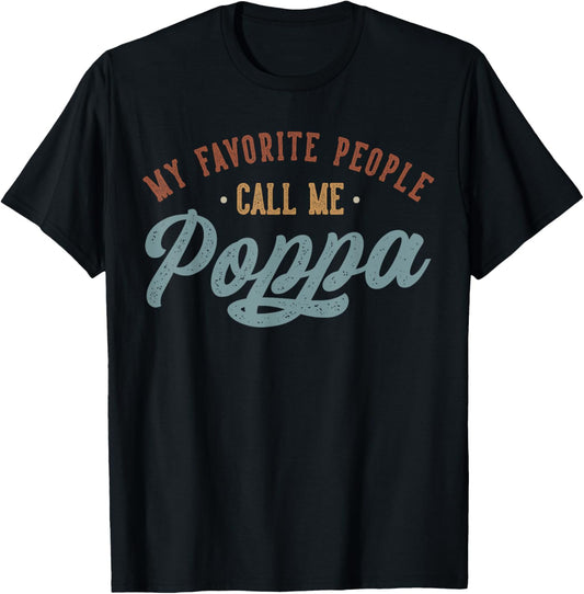 My Favorite People Call Me Poppa - Funny Poppa Birthday T-Shirt - T-Shirt | Black