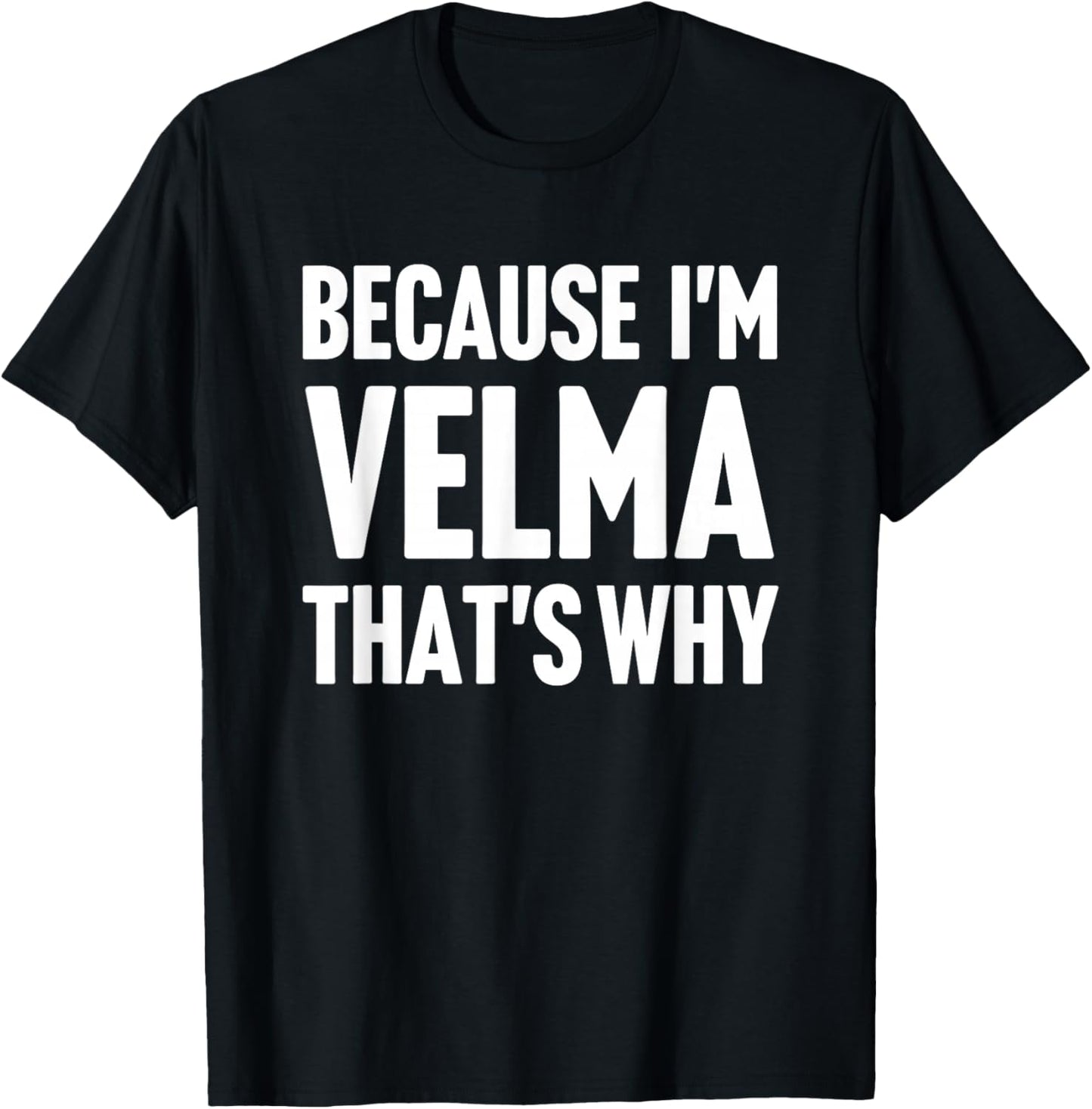 Because I'm Velma That's Why Am Personalized Name T-Shirt - T-Shirt | Black