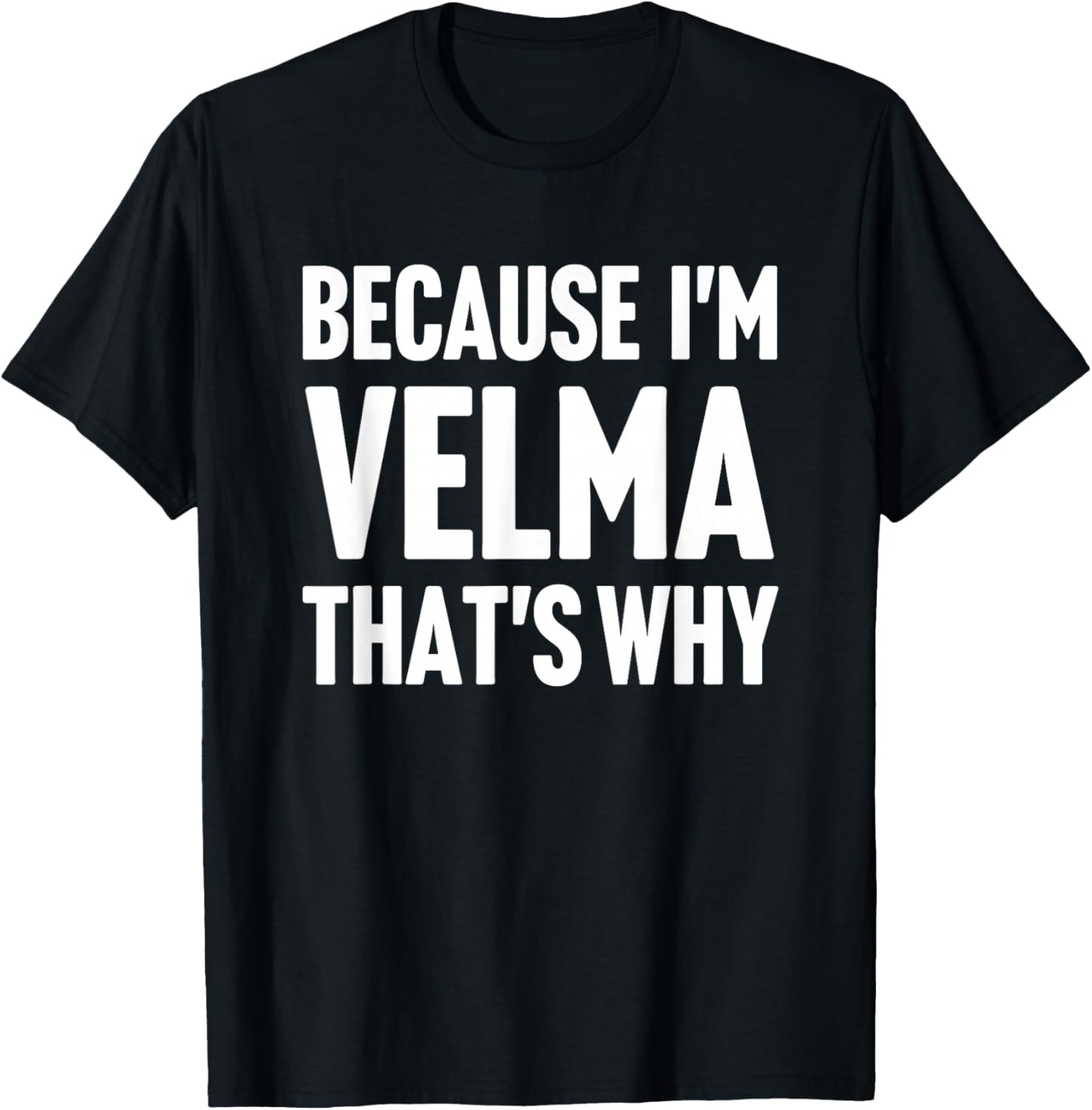 Because I'm Velma That's Why Am Personalized Name T-Shirt - T-Shirt | Black