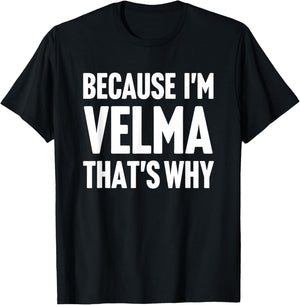 Because I'm Velma That's Why Am Personalized Name T-Shirt - T-Shirt | Black