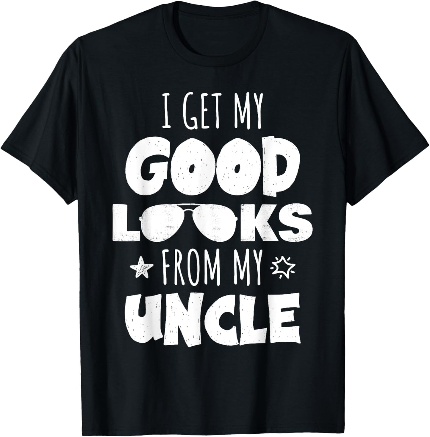 I Get My Good Looks From My Uncle for Nieces and Nephews T-Shirt - T-Shirt | Black