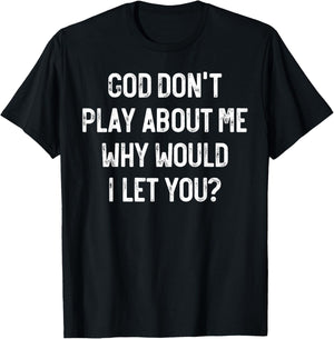 God Don't Play About Me Why Would I Let You, Retro Christian T-Shirt - T-Shirt | Black