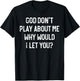 God Don't Play About Me Why Would I Let You, Retro Christian T-Shirt - T-Shirt | Black