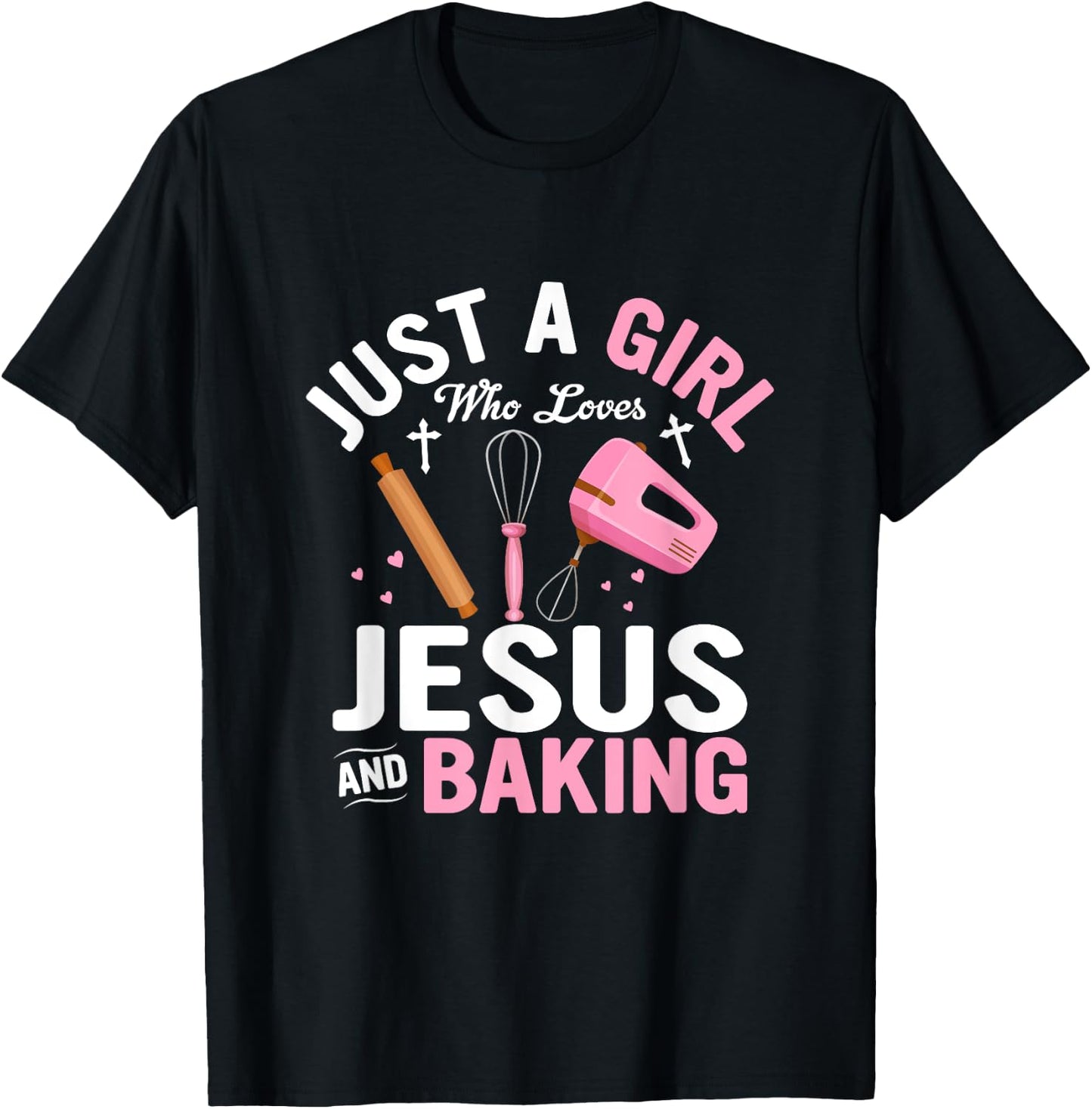 Just A Girl Who Loves Jesus And Baking Bake Cake Cookie T-Shirt - T-Shirt | Black
