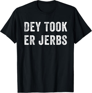 Dey Took Er Jerbs Funny T-Shirt - T-Shirt | Black