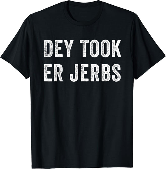 Dey Took Er Jerbs Funny T-Shirt - T-Shirt | Black