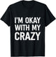 I'm Okay With My Crazy T-Shirt - T-Shirt | Black