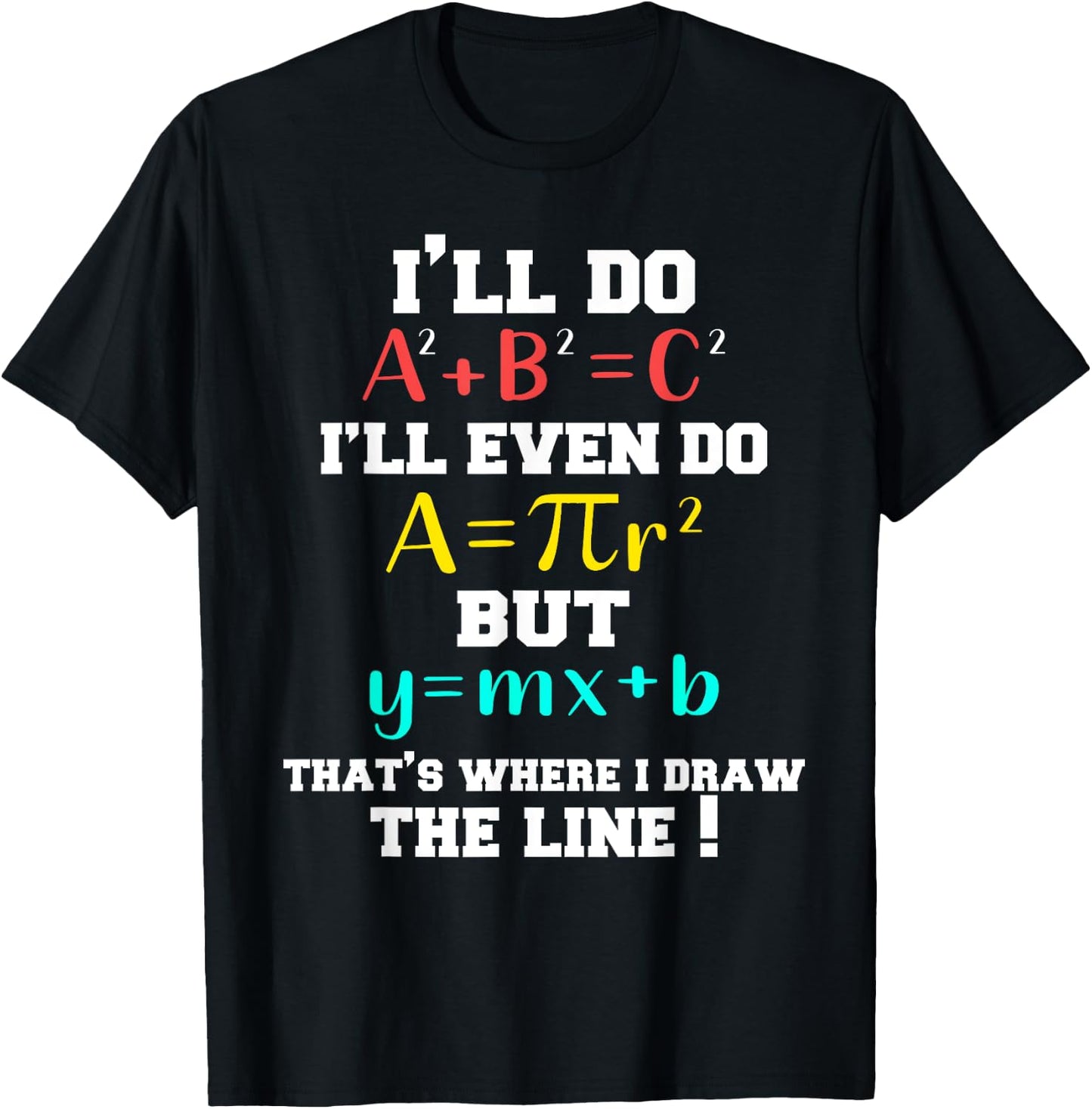I'll Do A2 + B2 = C2 That's Where I Draw The Line Funny Math T-Shirt - T-Shirt | Black