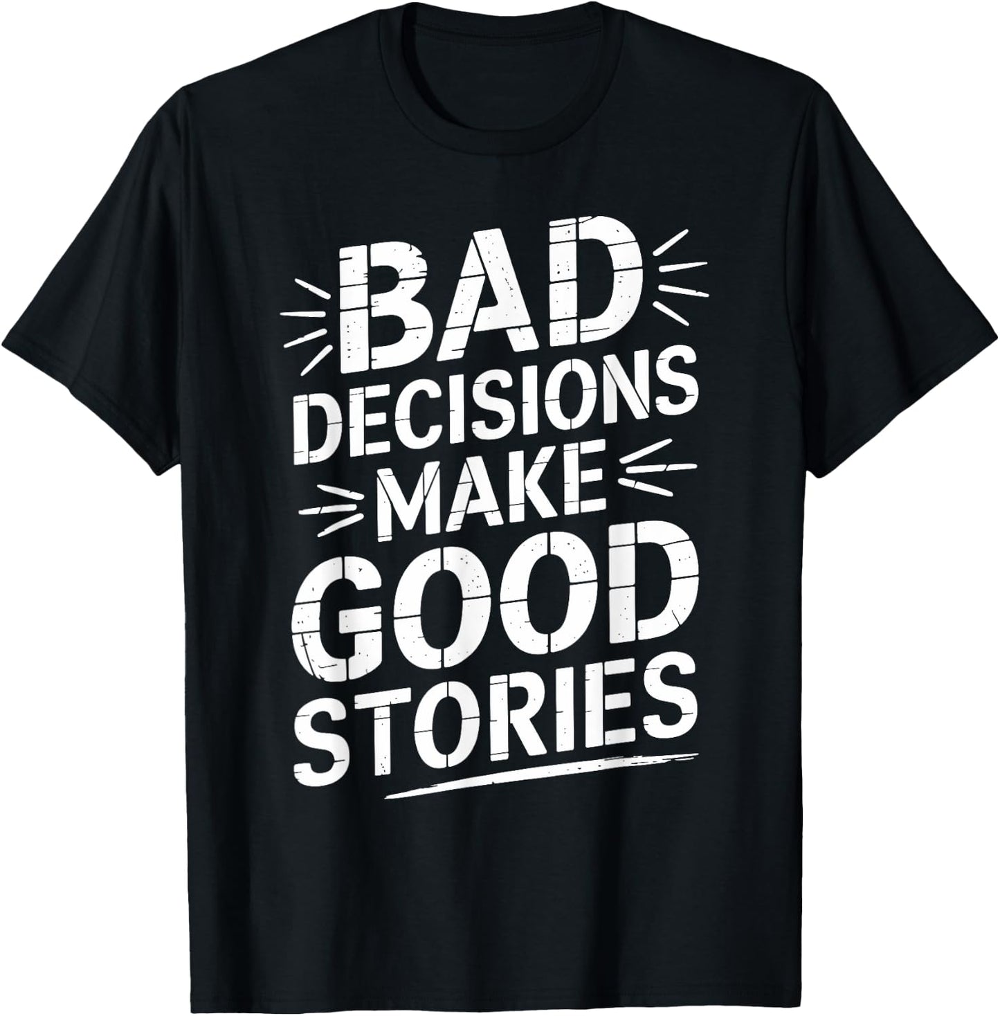 Bad Decisions Make Good Stories Funny Story T-Shirt - T-Shirt | Black