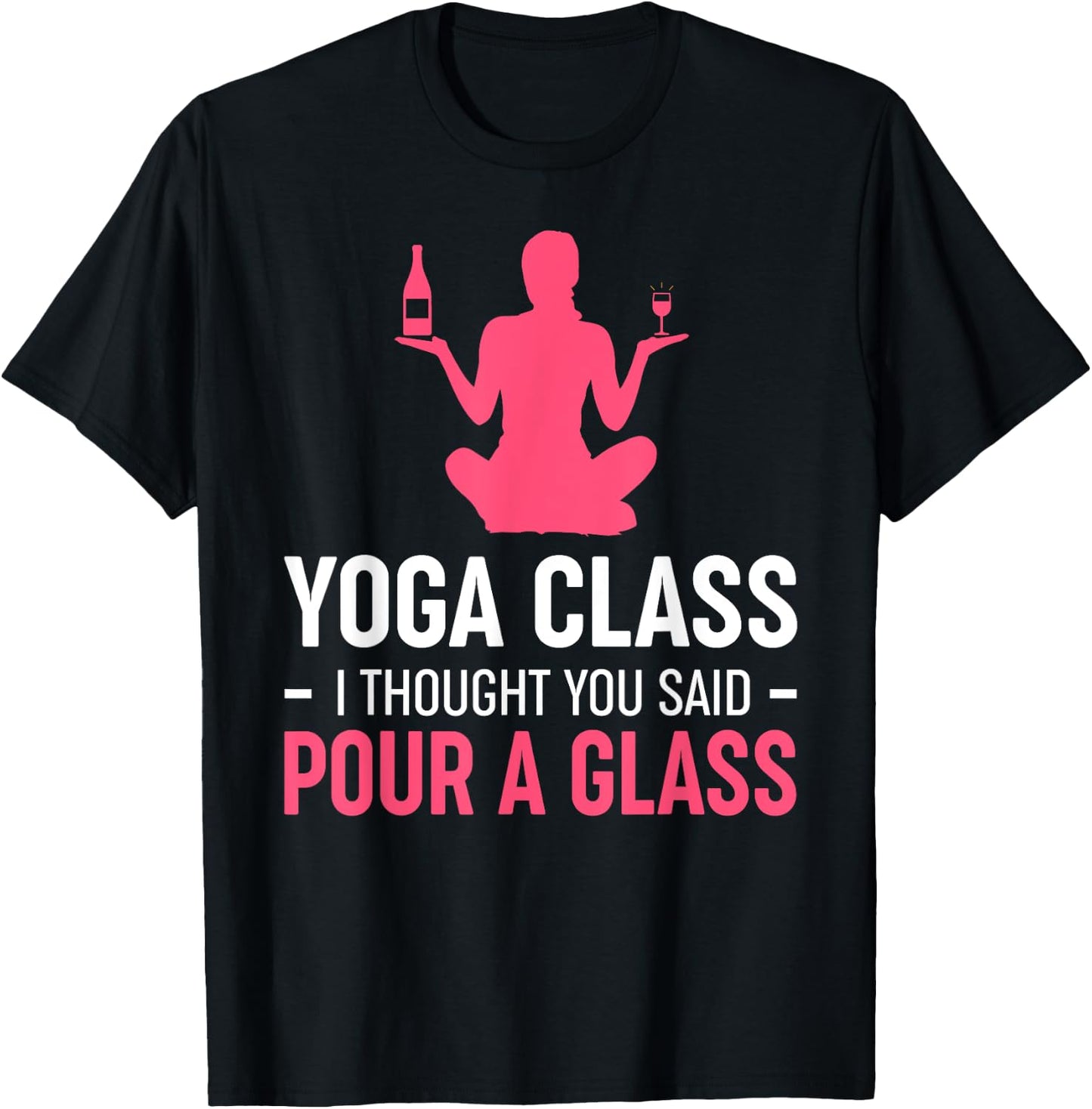 Funny Yoga Class I Thought You Said Pour A Glass T-Shirt - T-Shirt | Black