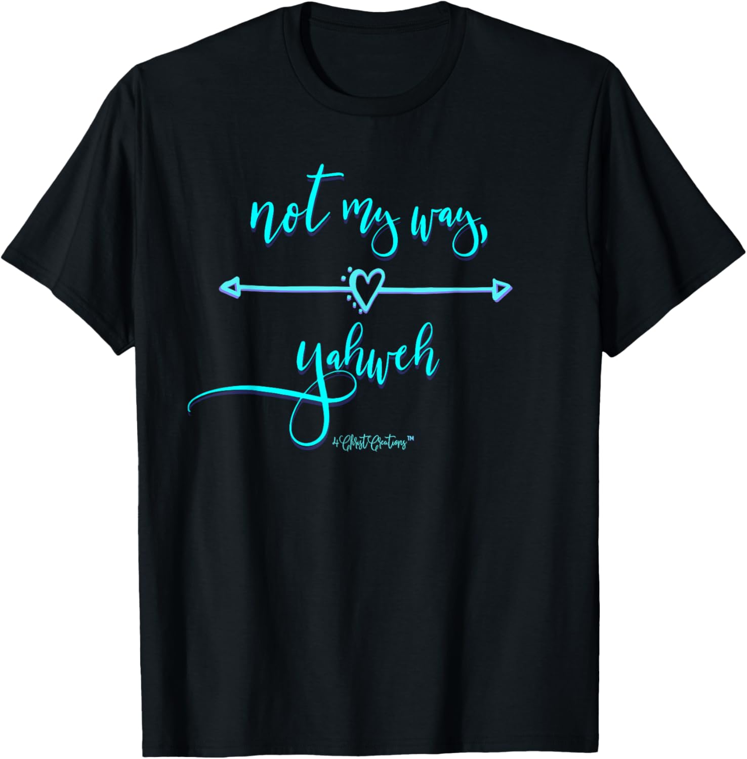 Not My Way Yahweh Religious Inspiration & Christian Faith T-Shirt - T-Shirt | Black
