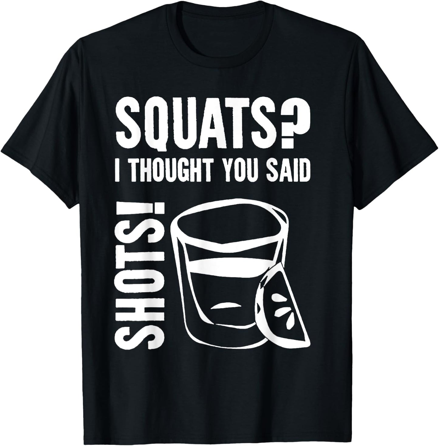Squats I Thought You Said Shots T-Shirt - T-Shirt | Black