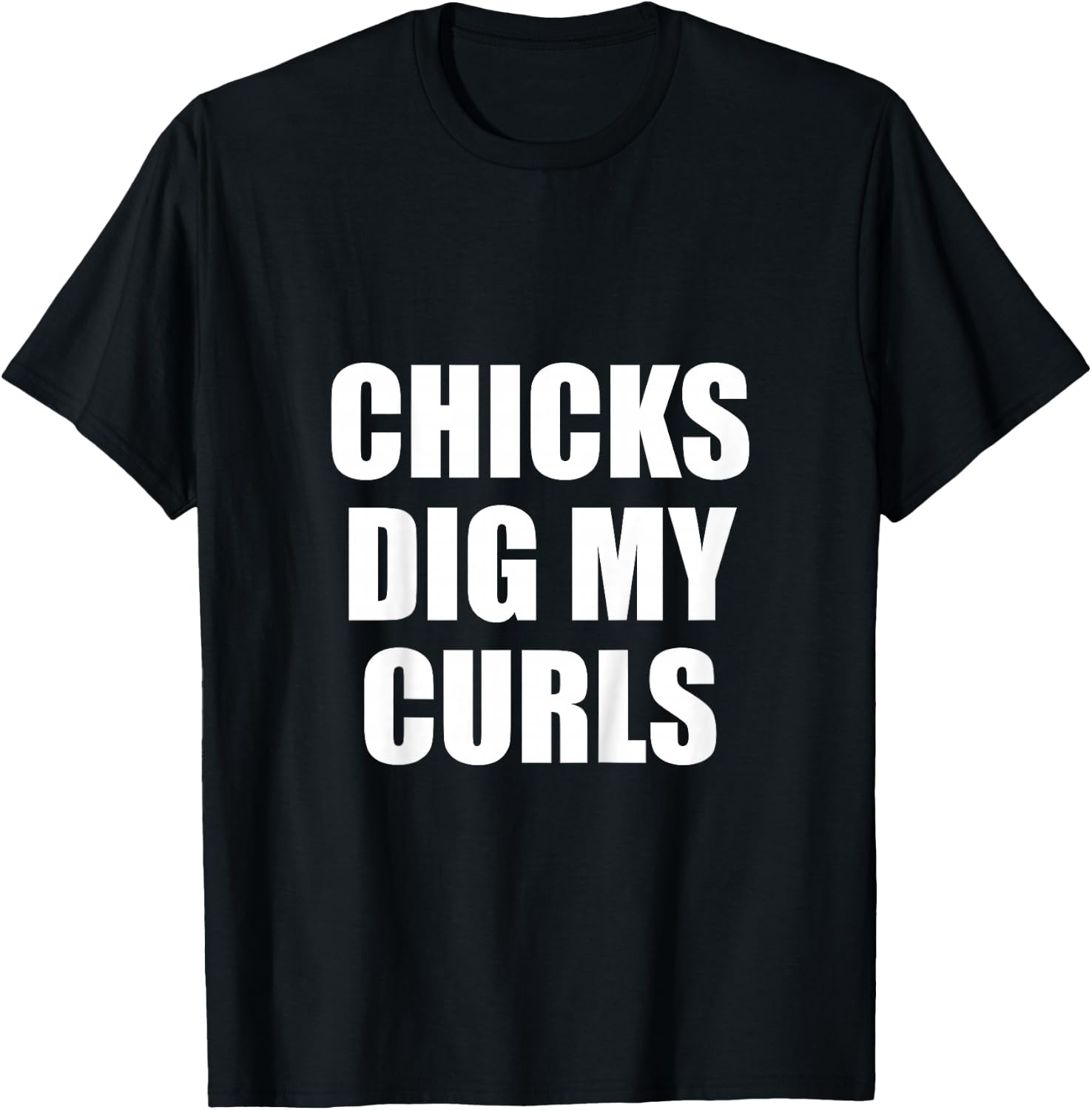 Chicks Dig My Curls T-Shirt - T-Shirt | Black