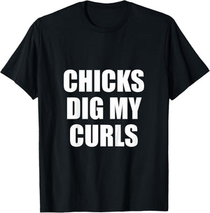 Chicks Dig My Curls T-Shirt - T-Shirt | Black