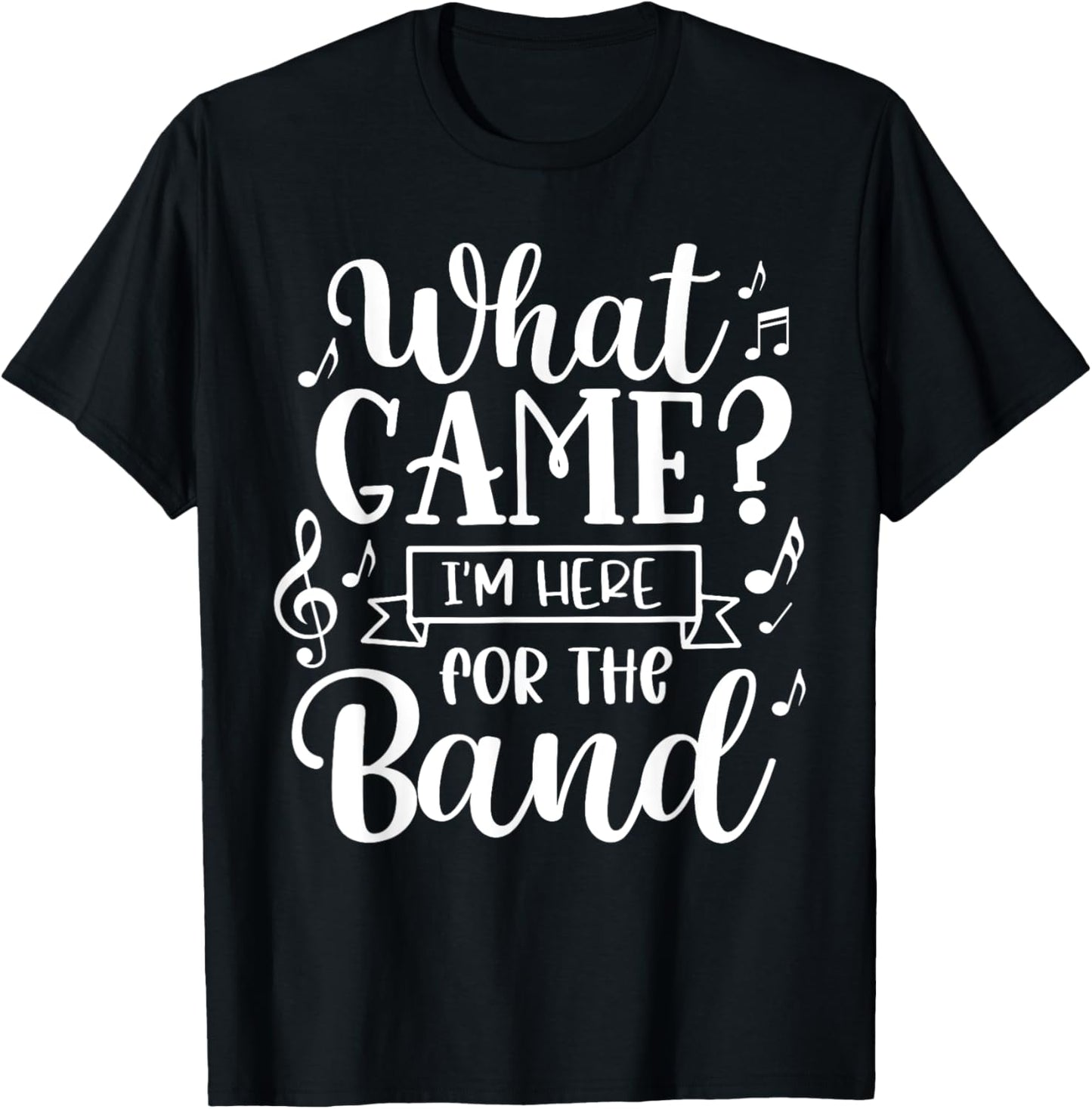 Marching Band What Game? I'm Here For The Band T-Shirt - T-Shirt | Black