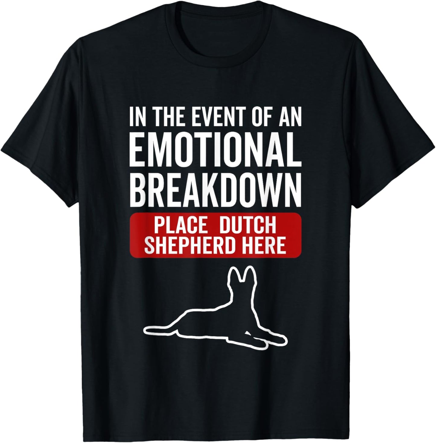 In Event Of Emotional Breakdown - Dog Dutch Shepherd Men Women T-Shirt - T-Shirt | Black