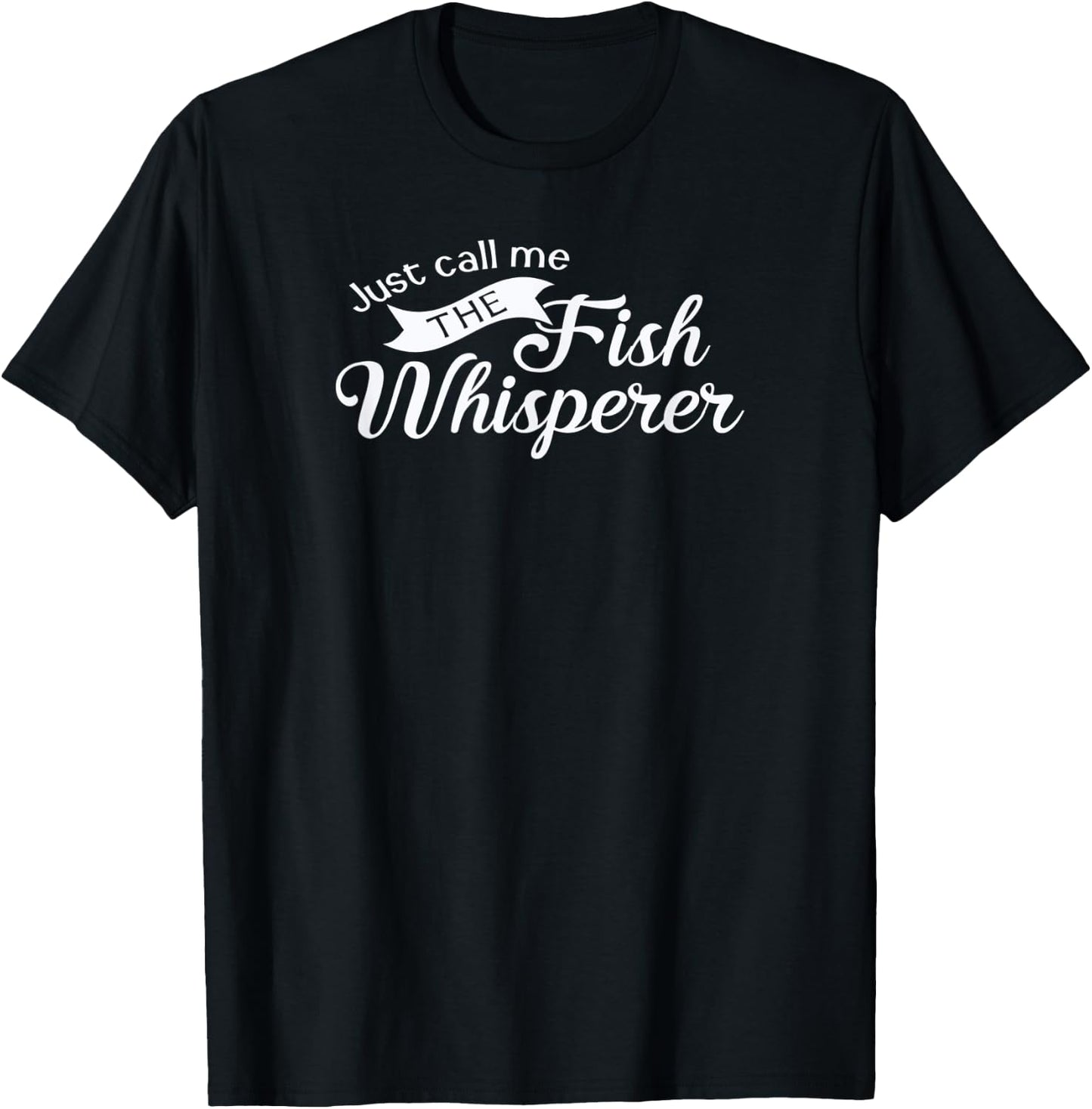 Just call me the fish whisperer funny fishing T-Shirt - T-Shirt | Black