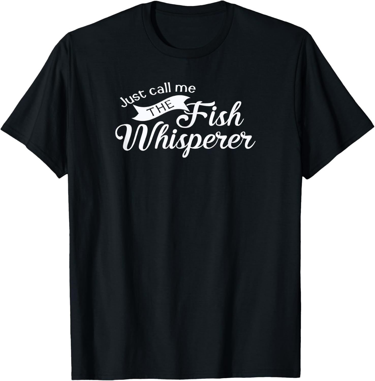 Just call me the fish whisperer funny fishing T-Shirt - T-Shirt | Black