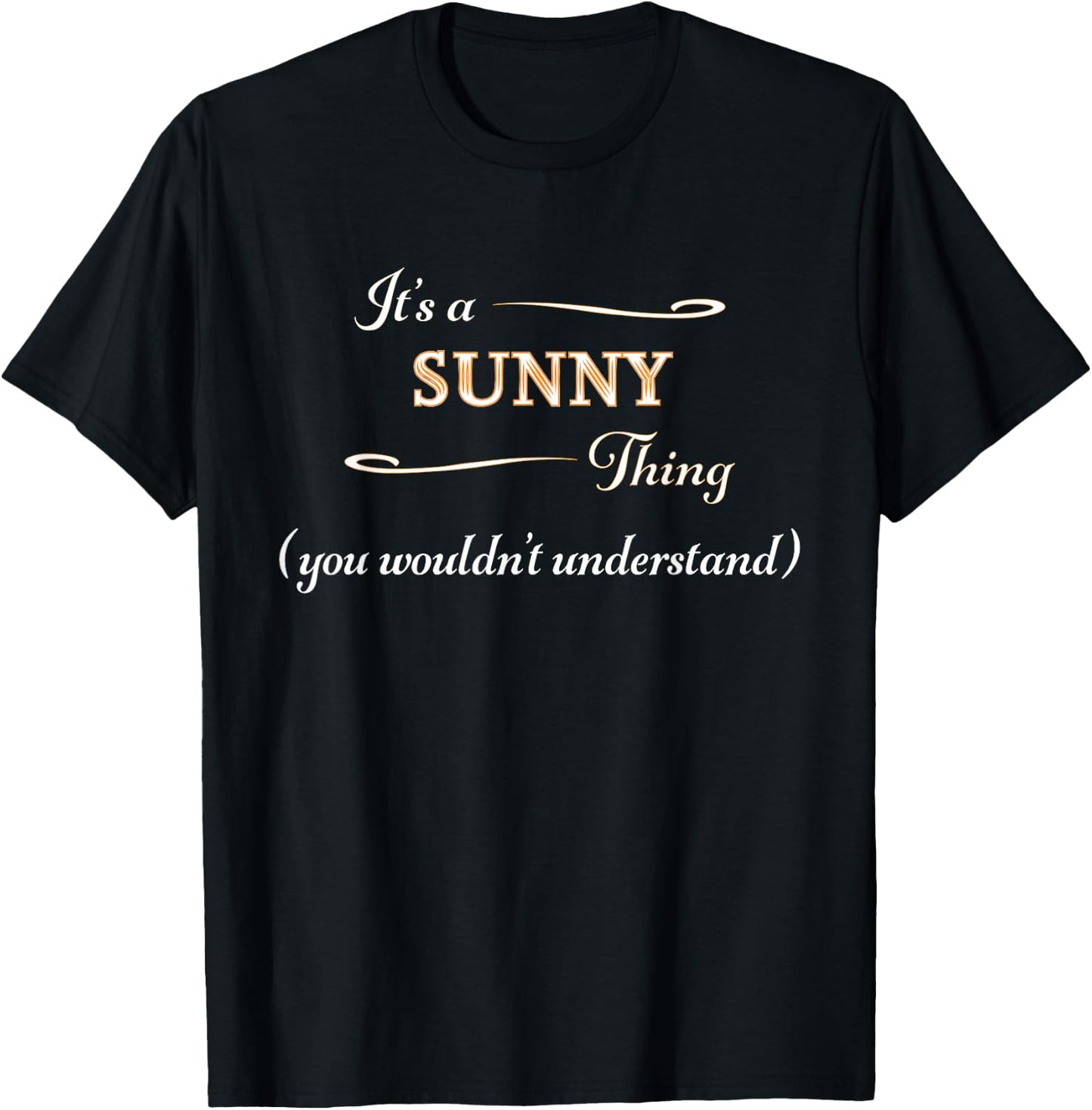 It's a SUNNY Thing, You Wouldn't Understand | Name Gift T-Shirt - T-Shirt | Black