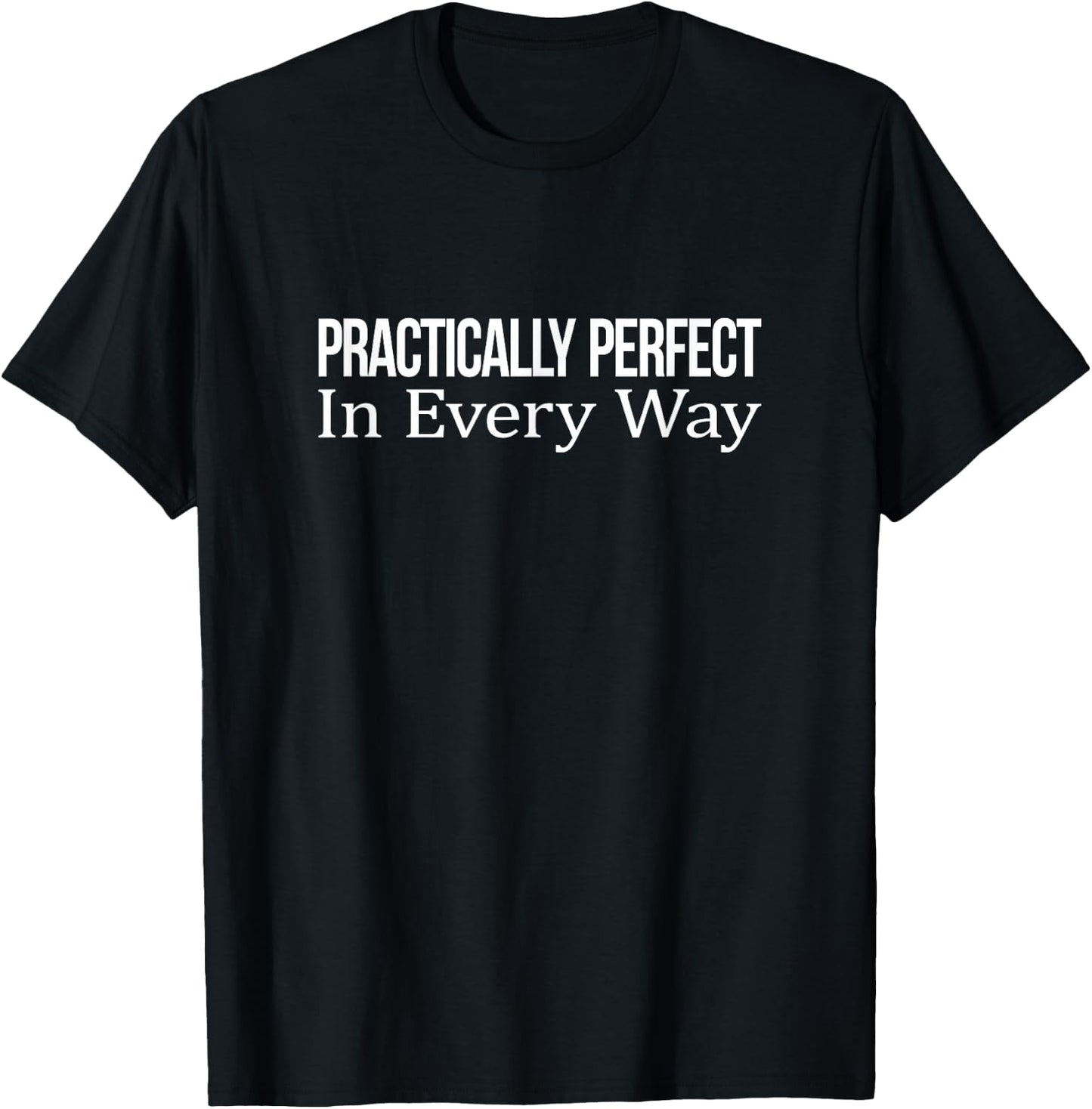 Practically Perfect In Every Way T-Shirt - T-Shirt | Black