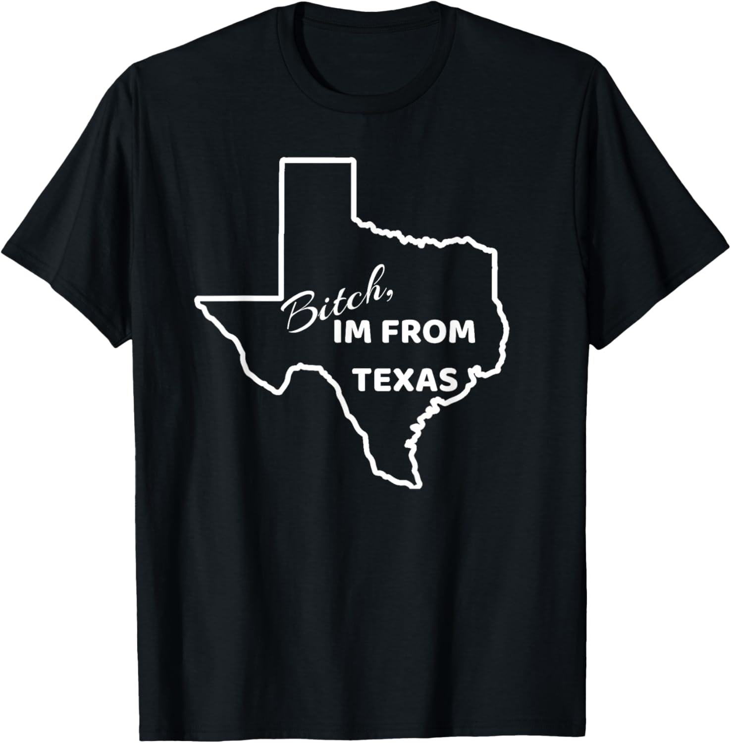 Bitch, Im From Texas Funny State Outline Bbq Party Work T-Shirt - T-Shirt | Black