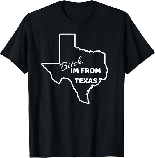Bitch, Im From Texas Funny State Outline Bbq Party Work T-Shirt - T-Shirt | Black