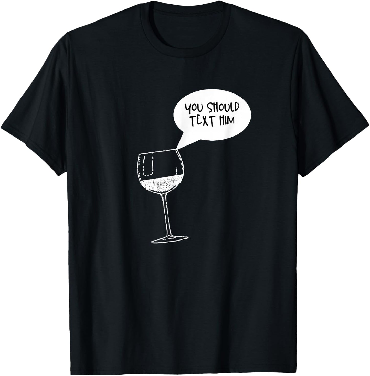 Funny Wine is Telling Me to Text Him T-Shirt - T-Shirt | Black