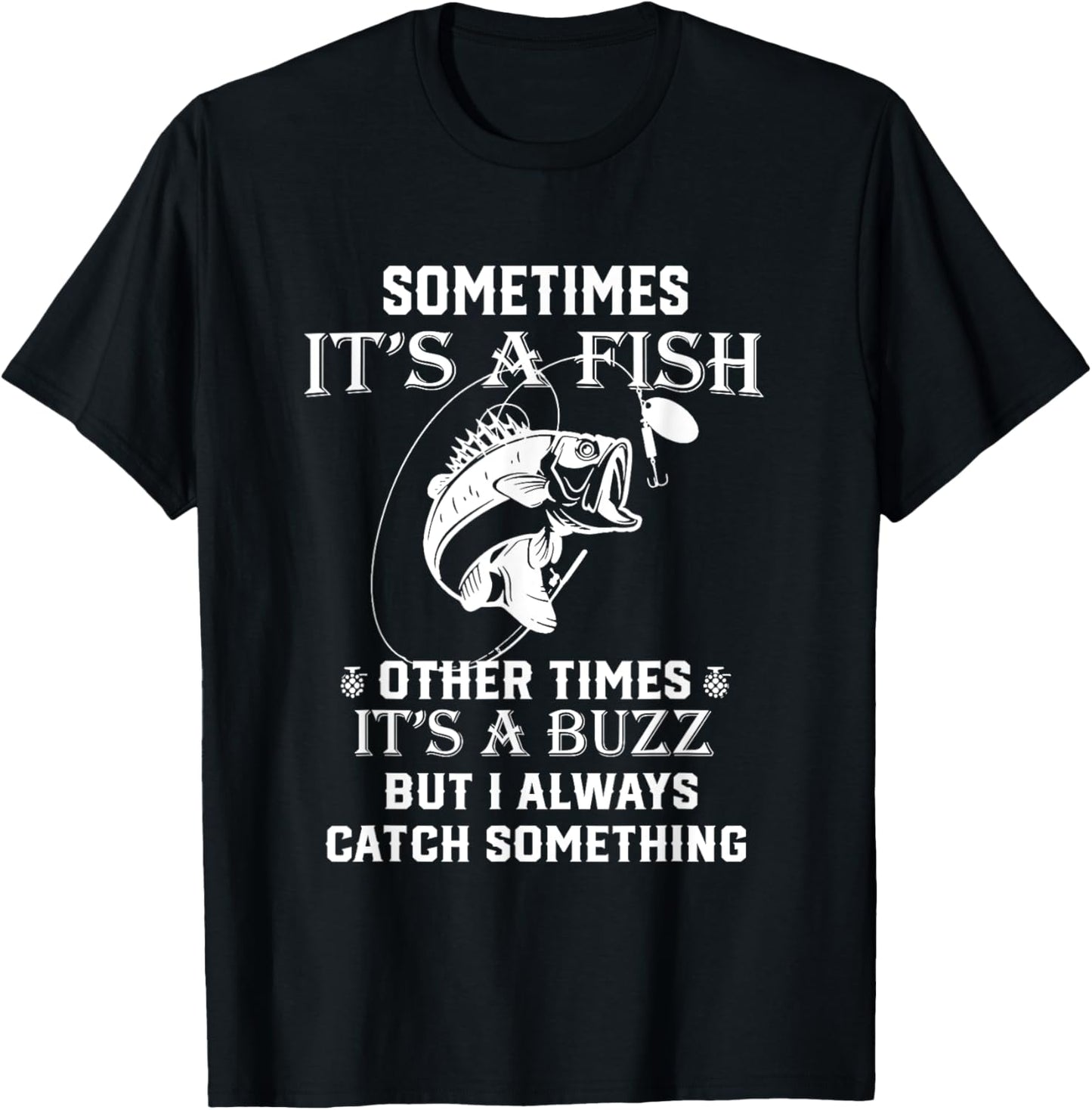 Fishing Sometimes It's A Fish Other Times It's A Buzz T-Shirt - T-Shirt | Black