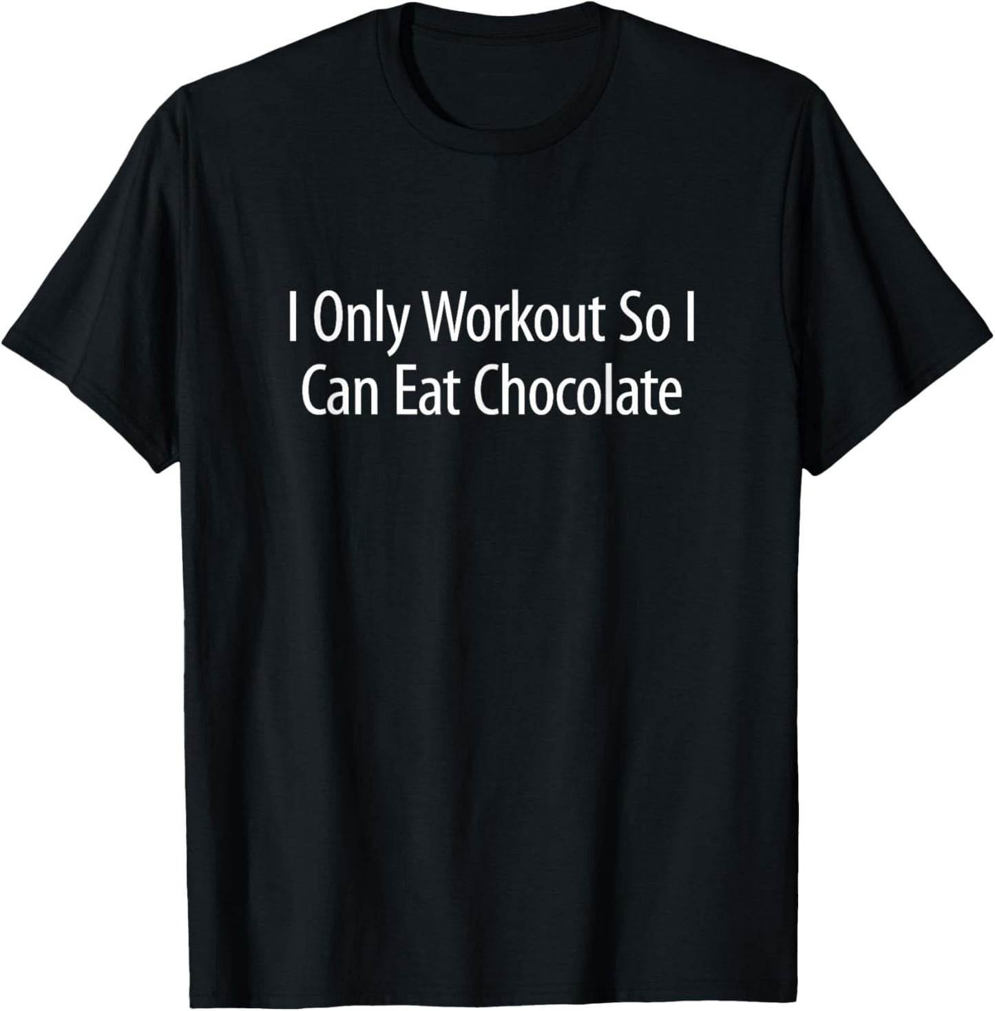 I Only Workout So I Can Eat Chocolate T-Shirt - T-Shirt | Black